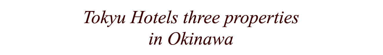 Tokyu Hotels' three properties in Okinawa
